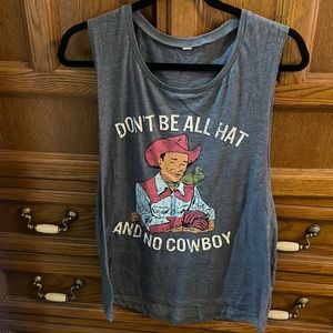 Brand new. Never worn. DON’T BE ALL HAT AND NO COWBOY tank.